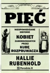Pięć. Nieopowiedziane historie kobiet zamord...