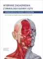 Wybrane zagadnienia z onkologii głowy i szyi. Podręcznik dla lekarzy i studentów - tantis.pl