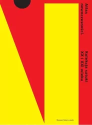 Atlas nowoczesności. Kolekcja sztuki XX i XXI wieku