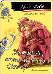 Ale historia... Jak zdobyłeś koronę, Bolesławie Chrobry?