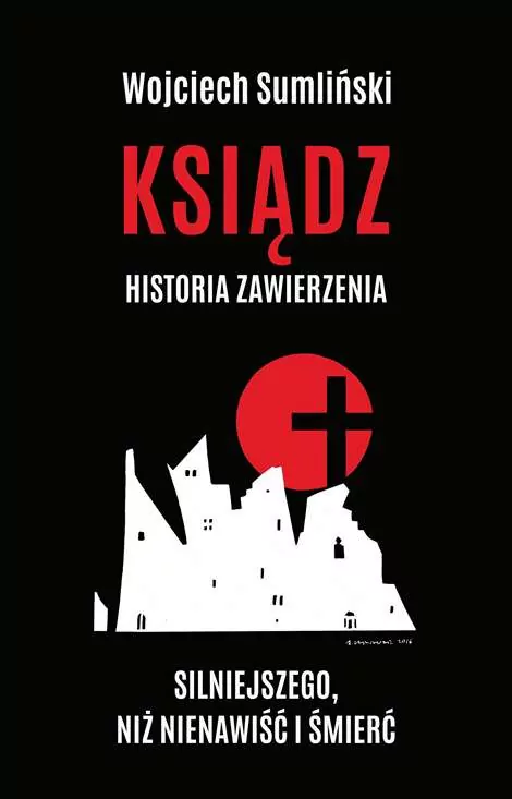 Ksiądz. Historia zawierzenia silniejszego niż nienawiść i śmierć - tantis.pl
