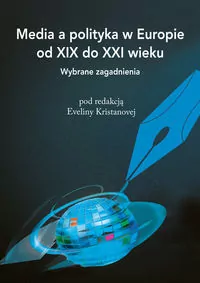 Media a polityka w Europie od XIX do XXI wieku - tantis.pl