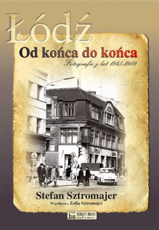 Łódź. Od końca do końca. Fotografie z lat 45-89 - tantis.pl