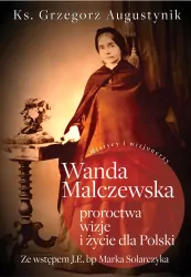 Wanda Malczewska: proroctwa, wizje i życie dla Polski
