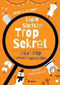 Biuro Śledcze. Trop Sekret. Inka i Filip i znikające bestsellery - tantis.pl
