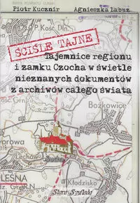 Ściśle tajne Tajemnice regionu i zamku Czocha w świetle nieznanych dokumentów z archiwów całego świata - tantis.pl