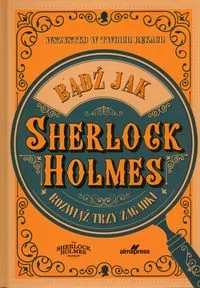 Bądź jak Sherlock Holmes. Rozwiąż trzy zagadki - tantis.pl