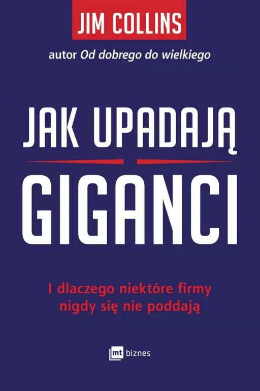 Jak upadają giganci. I dlaczego niektóre firmy nigdy się nie poddają - tantis.pl