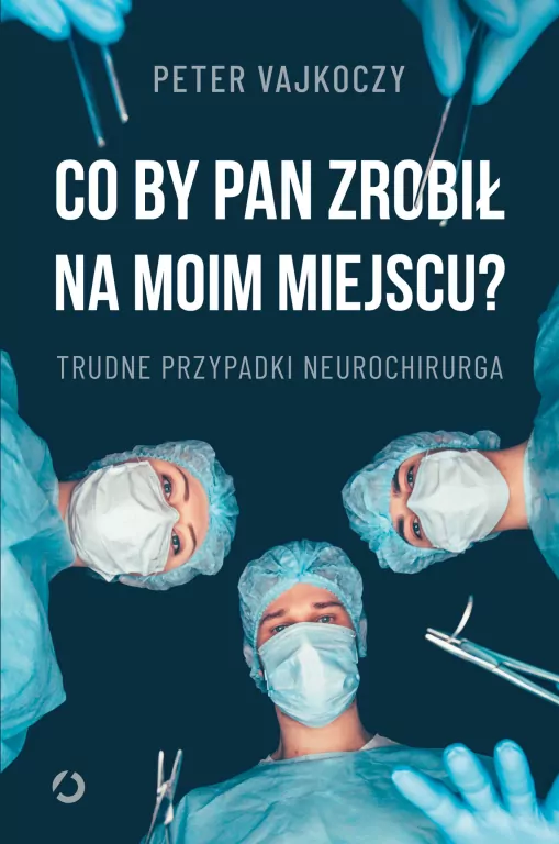 Co by pan zrobił na moim miejscu? Trudne przypadki neurochirurga - tantis.pl