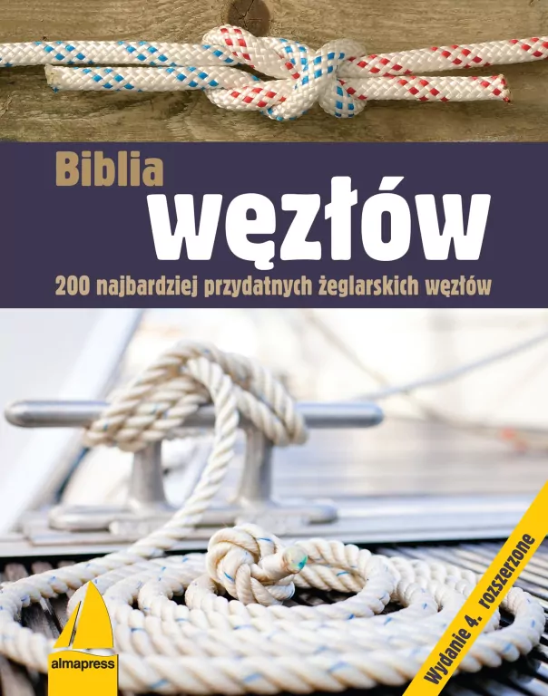 Biblia węzłów. 200 najbardziej przydatnych żeglarskich węzłów wyd. 4 - tantis.pl
