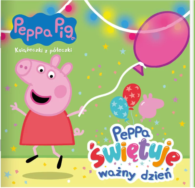 Peppa Pig. Peppa świętuje ważny dzień. Książeczki z półeczki. Cz.85 - tantis.pl