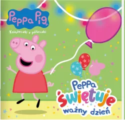 Peppa Pig. Peppa świętuje ważny dzień. Książeczki z półeczki. Cz.85