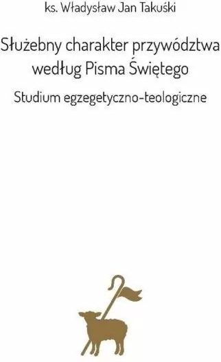 Służebny charakter przywództwa według Pisma Świętego. Studium egzegetyczno-teologiczne - tantis.pl