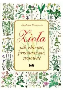 Zioła. Jak zbierać, przetwarzać, stosować - tantis.pl