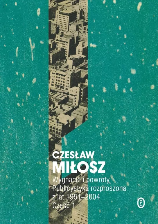 Wygnanie i powroty. Publicystyka rozproszona z lat 1951-2004 .Tom 1 - tantis.pl