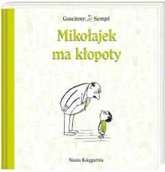 Mikołajek ma kłopoty. Przygody Mikołajka. Tom 5