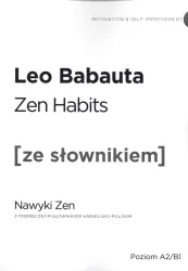 Zen habits. Nawyki Zen z podręcznym słownikiem angielsko-polskim. Poziom A2/B1. Ze słownikiem
