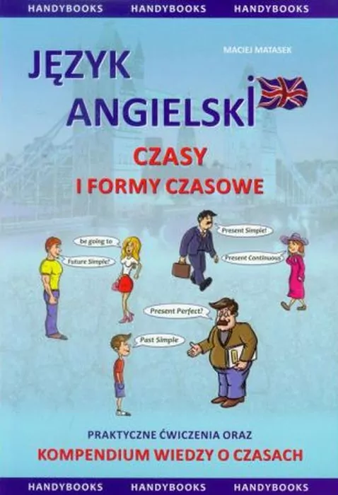 Język angielski. Czasy i formy czasowe. Praktyczne ćwiczenia oraz kompendium wiedzy o czasach - tantis.pl