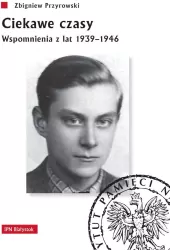 Ciekawe czasy. Wspomnienia z lat 1939-1946