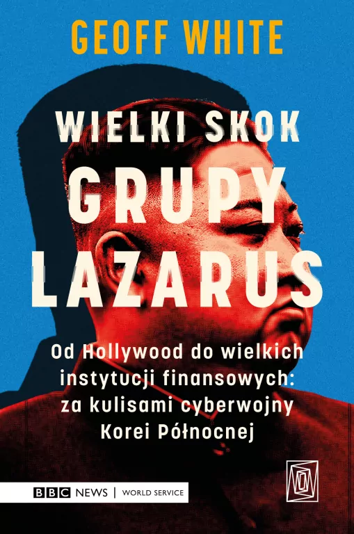 Wielki skok Grupy Lazarus. Od Hollywood do wielkich instytucji finansowych: za kulisami cyberwojny Korei Północnej - tantis.pl