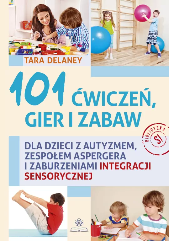 101 ćwiczeń gier i zabaw dla dzieci z autyzmem, zespołem Aspergera i zaburzeniami integracji sensorycznej - tantis.pl