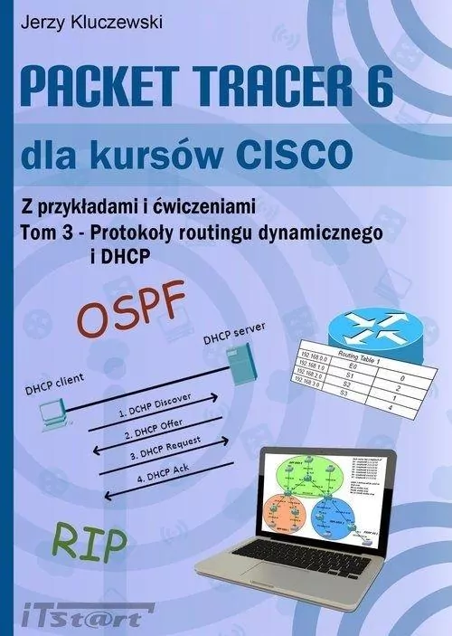 Packet Tracer 6 dla kursów CISCO. Tom 3. Protokoły routingu dynamicznego i DHCP - tantis.pl
