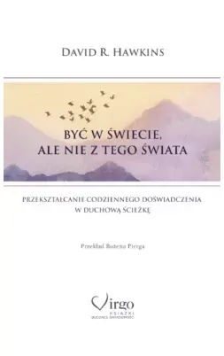 Być w świecie, ale nie z tego świata. Przekształcanie codziennego doświadczenia w duchową ścieżkę - tantis.pl