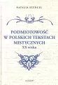 Podmiotowość w polskich tekstach mistycznych XX w. - tantis.pl