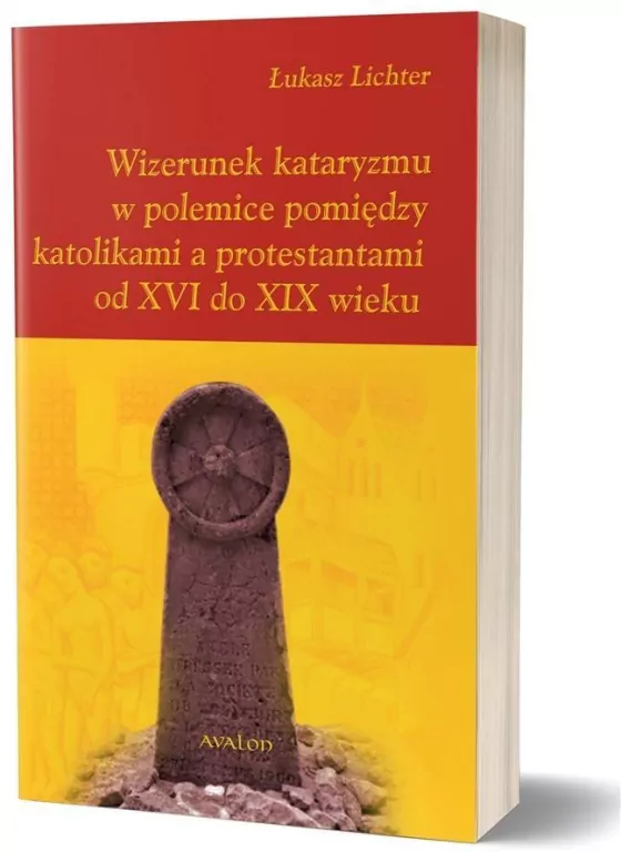 Wizerunek kataryzmu w polemice pomiędzy katolikami a protestantami od XVI do XIX wieku - tantis.pl