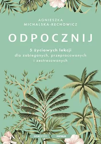 Odpocznij. 5 życiowych lekcji dla zabieganych.. - tantis.pl