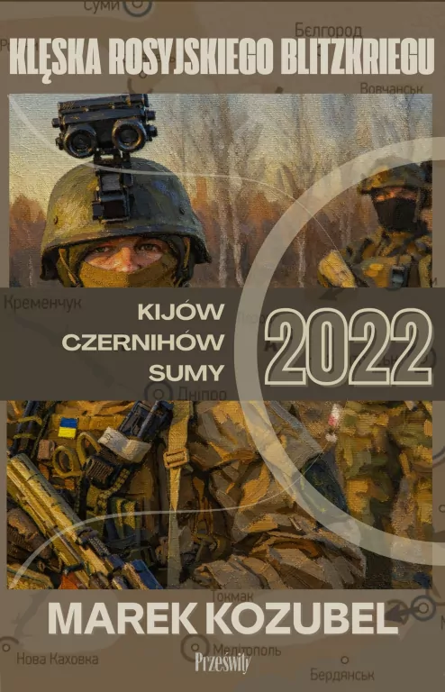 Kijów-Czernihów-Sumy 2022. Klęska rosyjskiego Blitzkriegu. Biblioteka Wojenna. Tom 2 - tantis.pl