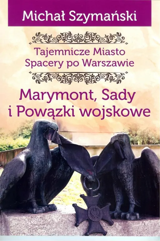 Marymont, Sady i Powązki wojskowe. Tajemnicze miasto. Spacery po Warszawie. Tom 7 - tantis.pl
