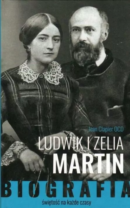 Ludwik i Zelia Martin. Biografia. Świętość na każde czasy - tantis.pl