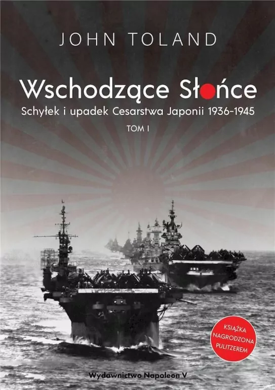 Wschodzące Słońce. Schyłek i upadek Cesarstwa Japonii 1936-1945. Tom 1 - tantis.pl