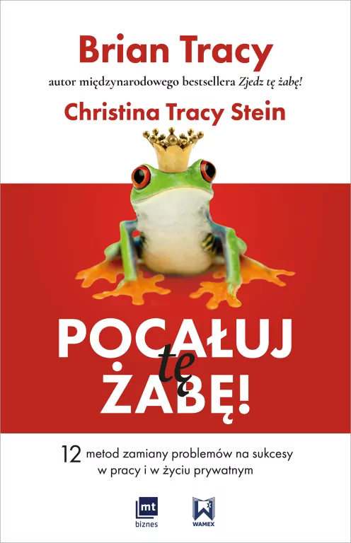 Pocałuj tę żabę! 12 metod zamiany problemów na sukces w pracy i w życiu prywatnym - tantis.pl