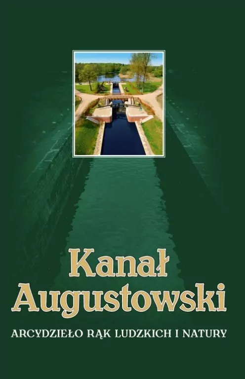 Kanał Augustowski Arcydzieło rąk ludzkich i natury - tantis.pl
