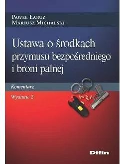 Ustawa o środkach przymusu bezpośredniego i broni palnej. Komentarz. Wydanie 2 - tantis.pl