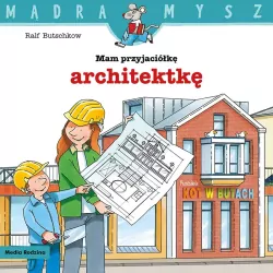 Mądra Mysz. Mam przyjaciółkę architektkę