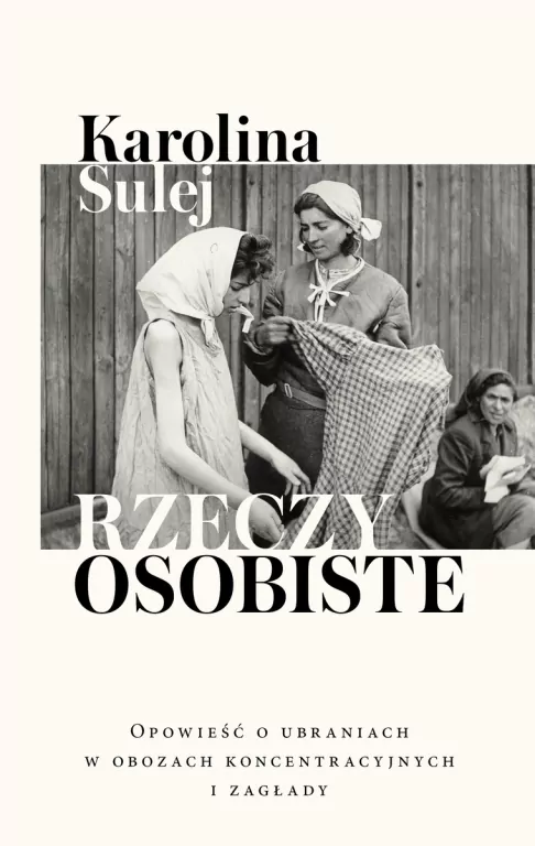 Rzeczy osobiste. Opowieść o ubraniach w obozach koncentracyjnych i zagłady - tantis.pl
