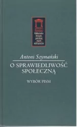 O sprawiedliwość społeczną. Biblioteka klasyki polskiej myśli politycznej