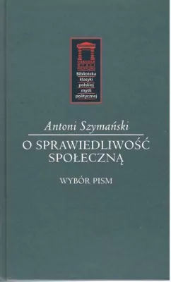 O sprawiedliwość społeczną. Biblioteka klasyki polskiej myśli politycznej