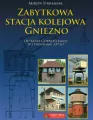 Zabytkowa stacja kolejowa Gniezno - tantis.pl