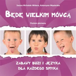 Będę wielkim mówcą. Poziom 1. Zabawy buzi i języka dla każdego smyka
