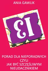 13 porad dla nieporadnych czyli jak być szczęśliwym nieudacznikiem - tantis.pl