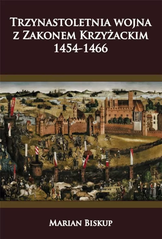 Trzynastoletnia wojna z Zakonem Krzyżackim. 1454-1466 - tantis.pl