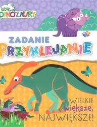 Lubię Dinozaury. Wielkie, większe, największe! Zadanie Przyklejanie cz. 2