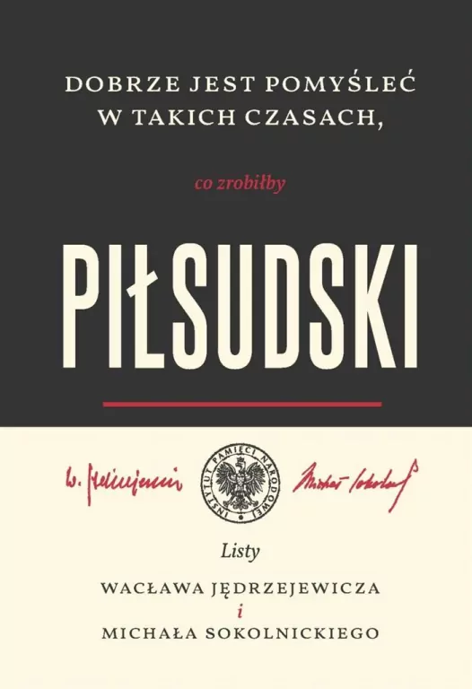 Dobrze jest pomyśleć w takich czasach, co zrobiłby Piłsudski - tantis.pl