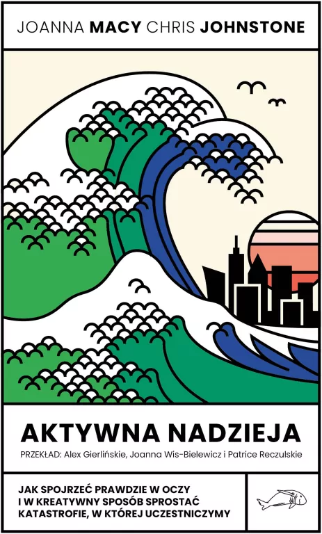 Aktywna nadzieja. Jak spojrzeć prawdzie w oczy i w kreatywny sposób sprostać katastrofie, w której uczestniczymy - tantis.pl