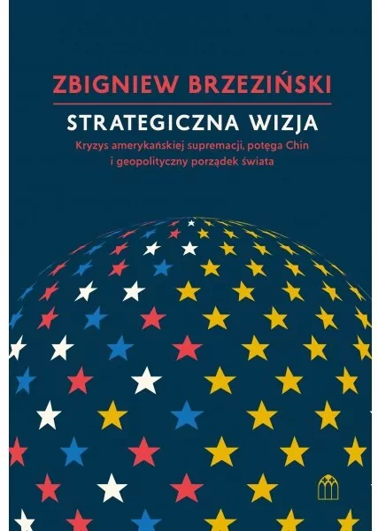 Strategiczna wizja. Kryzys amerykańskiej supremacji, potęga Chin i geopolityczny porządek świata - tantis.pl