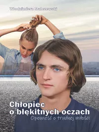 Chłopiec o błękitnych oczach. Opowieść o trudnej.. - tantis.pl
